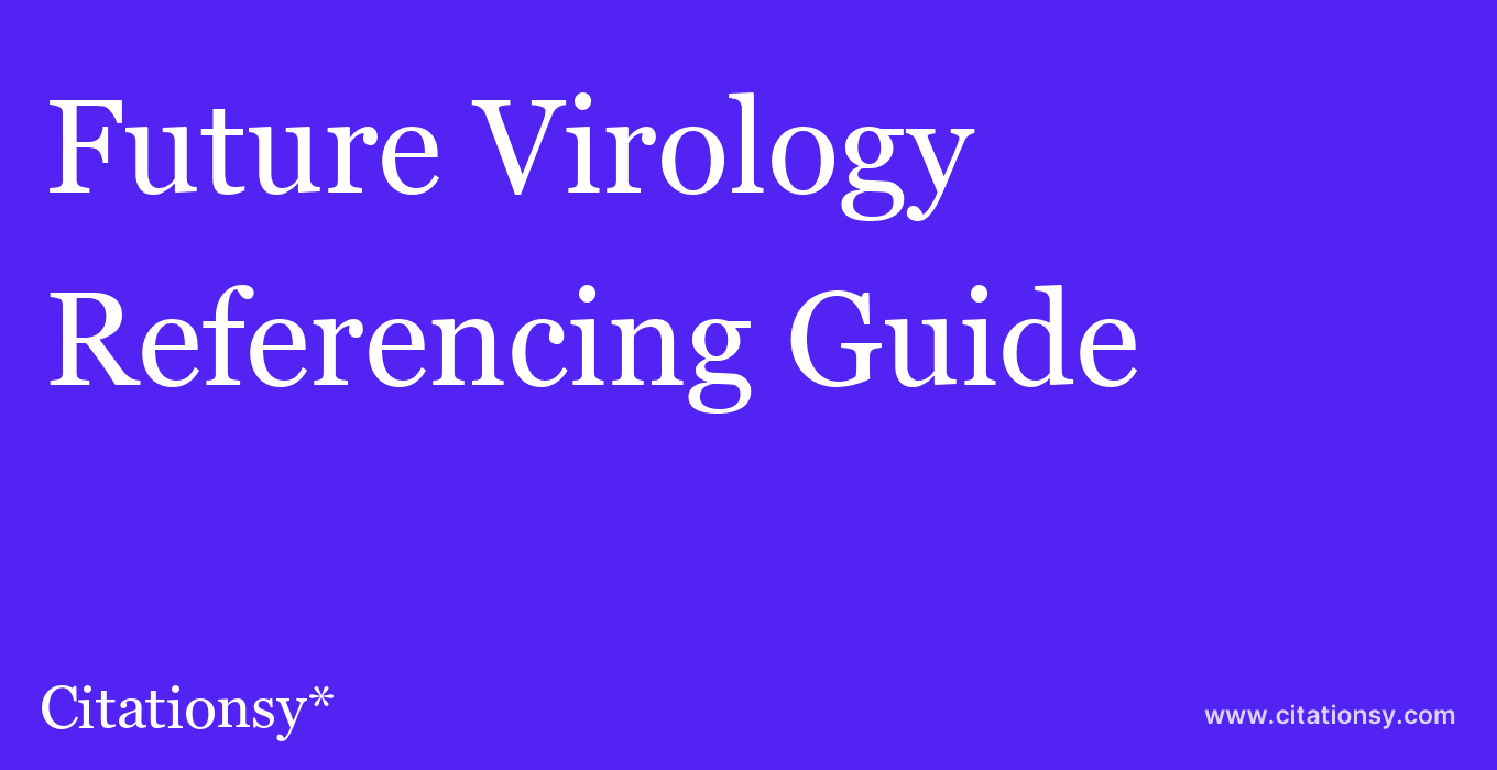 cite Future Virology  — Referencing Guide